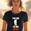 Chuck Callesto Too Big To Rig 2024 Trump Shirt1