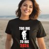 Chuck Callesto Too Big To Rig 2024 Trump Shirt3