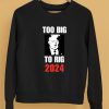 Chuck Callesto Too Big To Rig 2024 Trump Shirt5