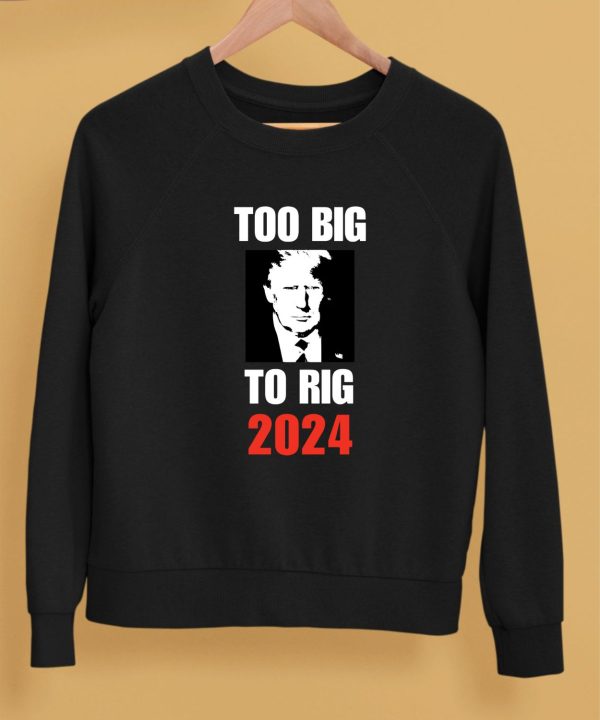 Chuck Callesto Too Big To Rig 2024 Trump Shirt5