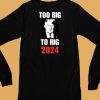 Chuck Callesto Too Big To Rig 2024 Trump Shirt6