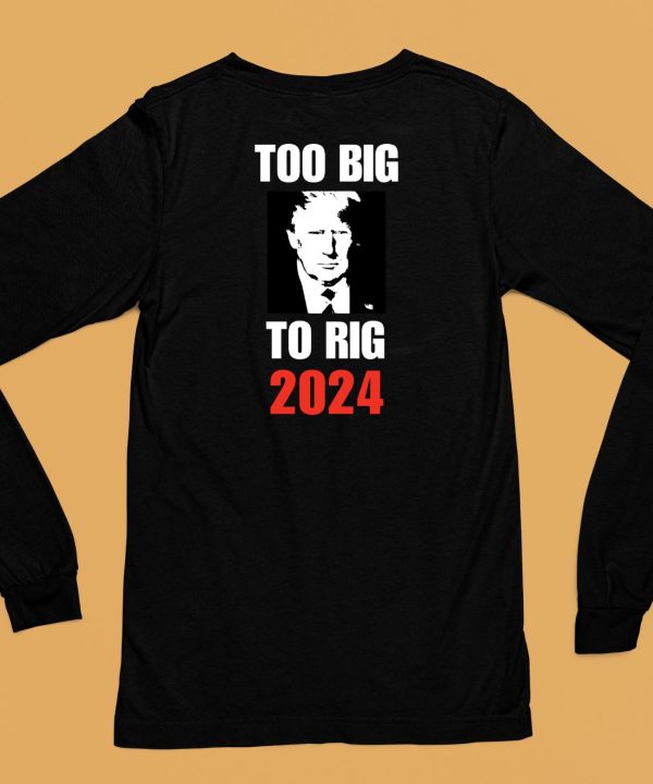 Chuck Callesto Too Big To Rig 2024 Trump Shirt6