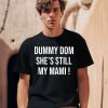 Dummy Dom Shes Still My Mami Shirt0