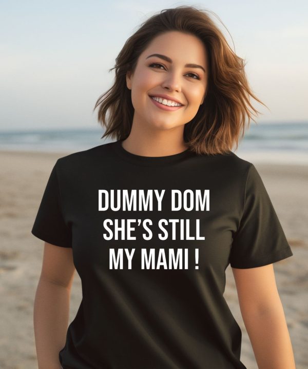 Dummy Dom Shes Still My Mami Shirt2