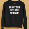 Dummy Dom Shes Still My Mami Shirt4