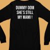 Dummy Dom Shes Still My Mami Shirt5