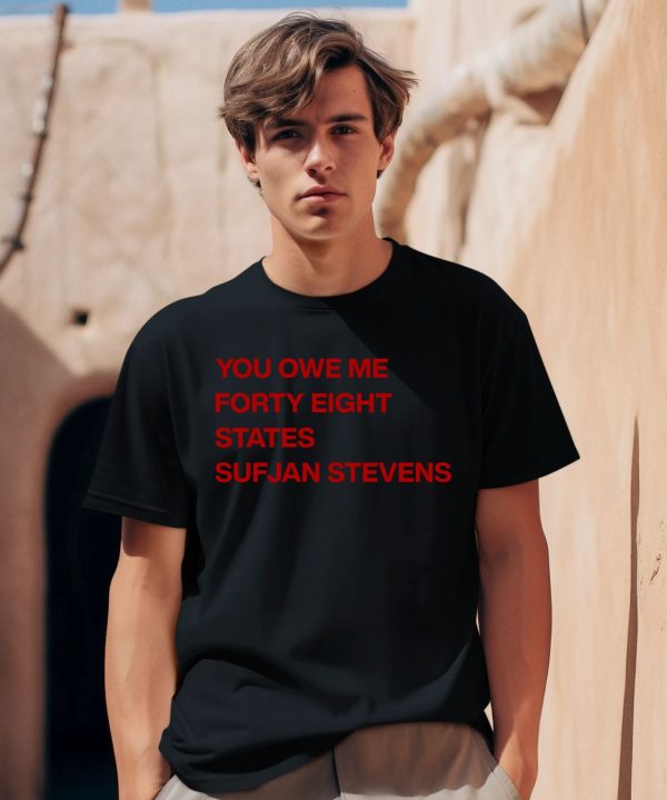 Ericat513 You Owe Me Forty Eight States Sufjan Stevens Shirt0 1