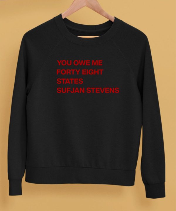 Ericat513 You Owe Me Forty Eight States Sufjan Stevens Shirt4 1