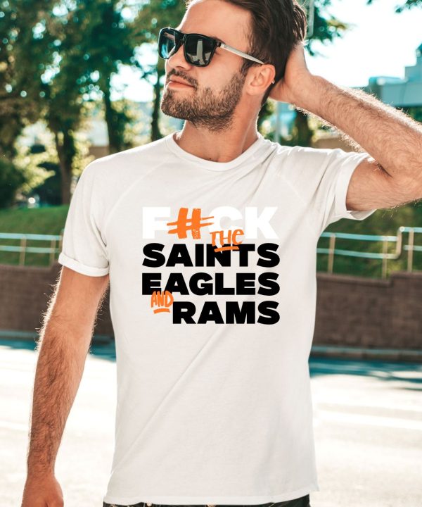 Fuck The Saints Eagles And Rams Shirt