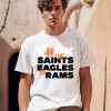 Fuck The Saints Eagles And Rams Shirt0