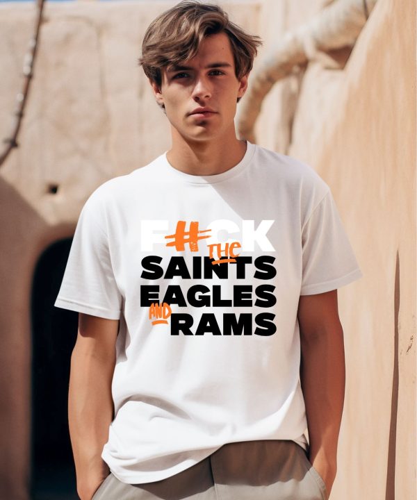 Fuck The Saints Eagles And Rams Shirt0