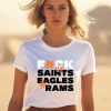 Fuck The Saints Eagles And Rams Shirt1