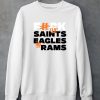 Fuck The Saints Eagles And Rams Shirt5