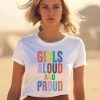 Girls Aloud And Proud Pride 2024 Shirt1