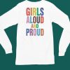 Girls Aloud And Proud Pride 2024 Shirt6