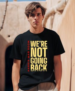 Harris War Room Were Not Going Back Shirt0