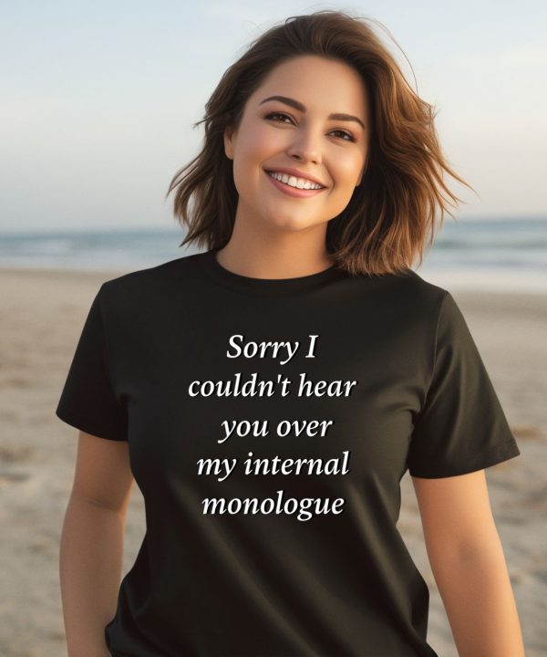 I Am Broken Sorry I Couldnt Hear You Over My Internal Monologue Shirt3