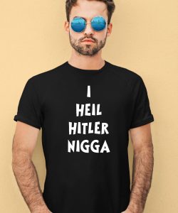 I Heil Hitler Nigga Shirt2