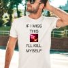 If I Miss This Ill Kill Myself Briar League Of Legends Shirt2