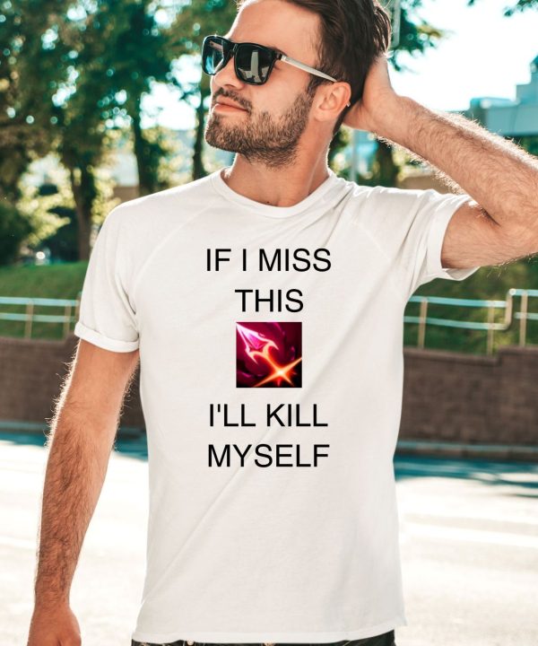 If I Miss This Ill Kill Myself Briar League Of Legends Shirt2