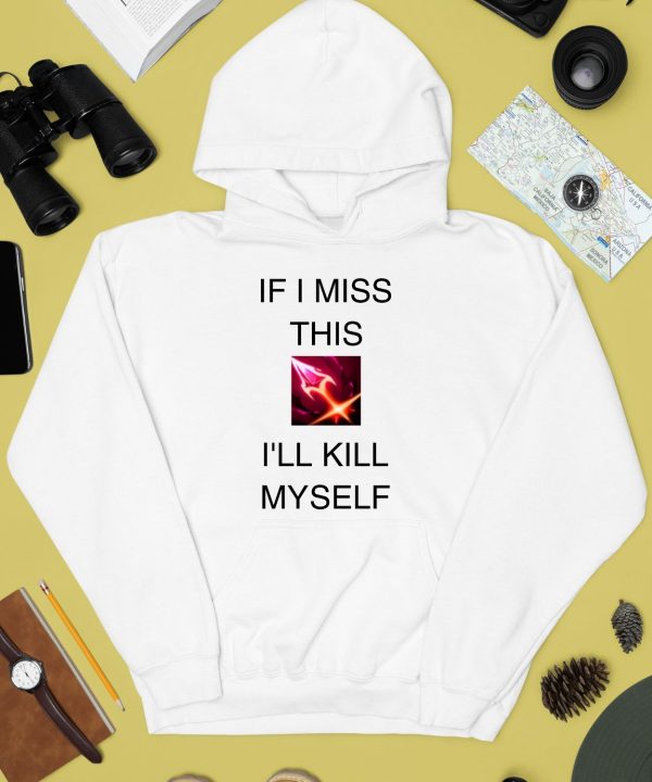 If I Miss This Ill Kill Myself Briar League Of Legends Shirt4