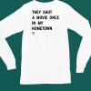 Justin Trudeau They Shot A Movie Once Ain My Hometown Shirt6