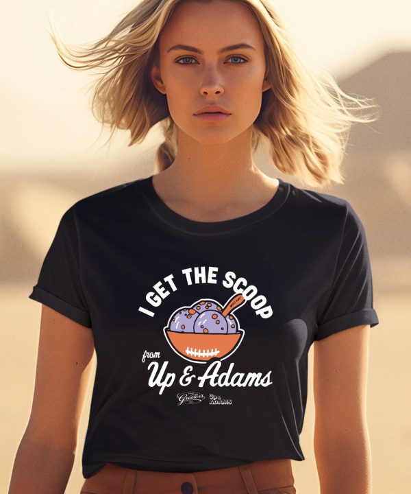 Kay Adams I Get The Scoop From Up Adam Shirt1