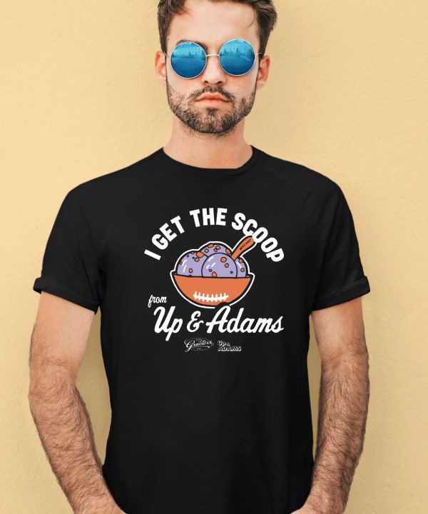 Kay Adams I Get The Scoop From Up Adam Shirt2