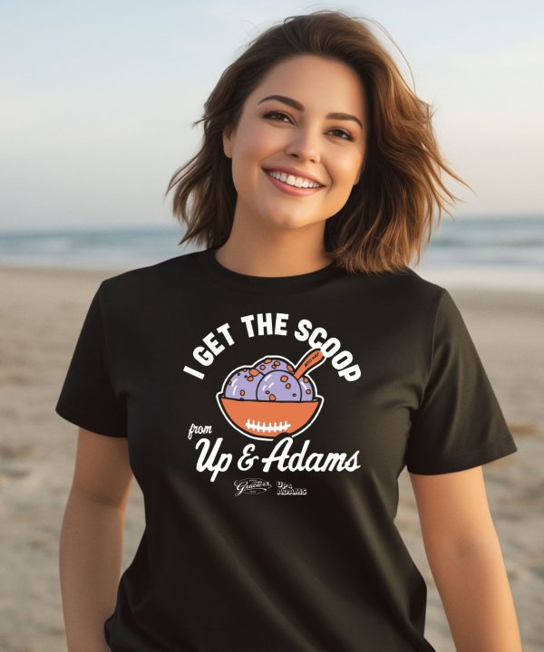 Kay Adams I Get The Scoop From Up Adam Shirt3