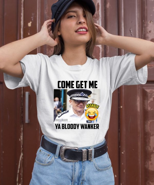 Kelli Kay Come Get Me Ya Bloody Wanker Shirt3