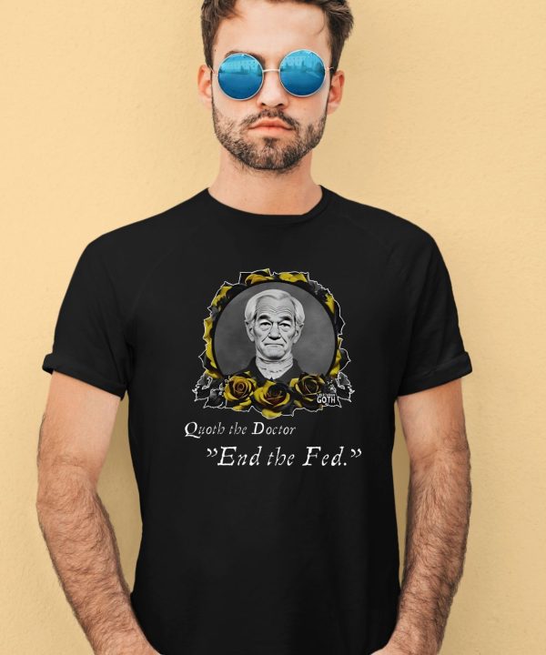 Libertarian G0th Quoth The Doctor End The Fed Shirt2