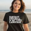 Liz Loza Wearing Fantasy Football Is My Love Language Shirt2