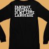 Liz Loza Wearing Fantasy Football Is My Love Language Shirt5