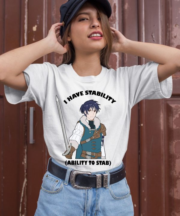 Majibomber Tumblr I Have Stability Ability To Stab Shirt3