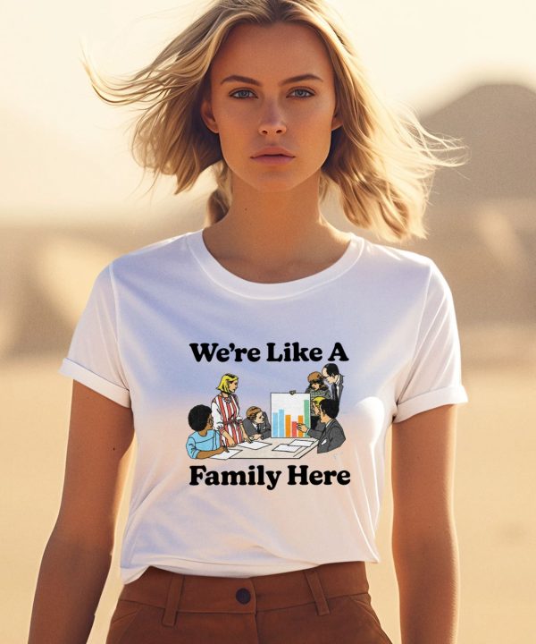 Middleclassfancy Merch Store Were Like A Family Here Shirt1