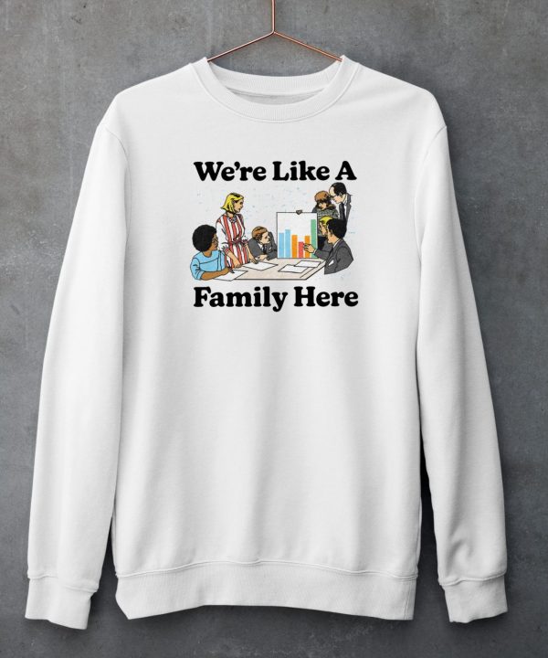 Middleclassfancy Merch Store Were Like A Family Here Shirt5