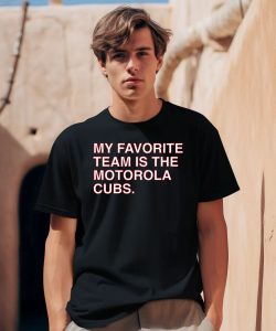 My Favorite Team Is The Motorola Cubs Shirt