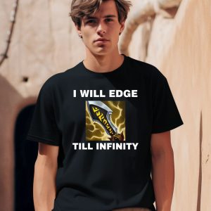 Offensetaken Store I Will Edge Till Infinity Shirt