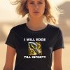 Offensetaken Store I Will Edge Till Infinity Shirt1