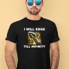 Offensetaken Store I Will Edge Till Infinity Shirt2