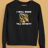 Offensetaken Store I Will Edge Till Infinity Shirt5