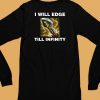 Offensetaken Store I Will Edge Till Infinity Shirt6