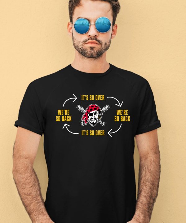 Pirates Its So Over Were So Back Shirt2