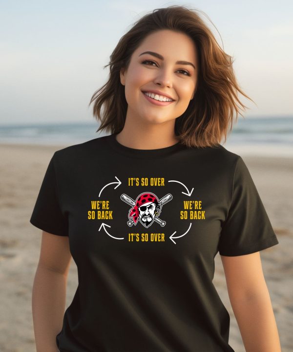 Pirates Its So Over Were So Back Shirt3