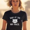 Raygun Say It To My Face Shirt