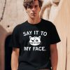 Raygun Say It To My Face Shirt0