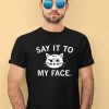 Raygun Say It To My Face Shirt2