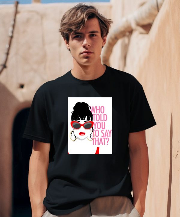 Round Daddy Tees Merch Who Told You To Say That Shirt