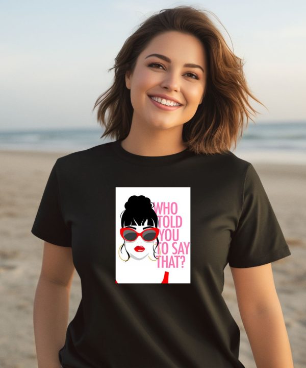 Round Daddy Tees Merch Who Told You To Say That Shirt3