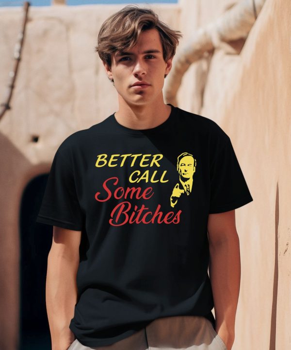 Saul Goodman Better Call Some Bitches Shirt0